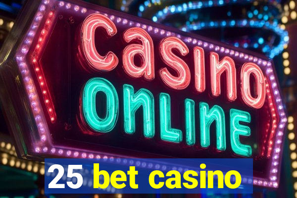 25 bet casino